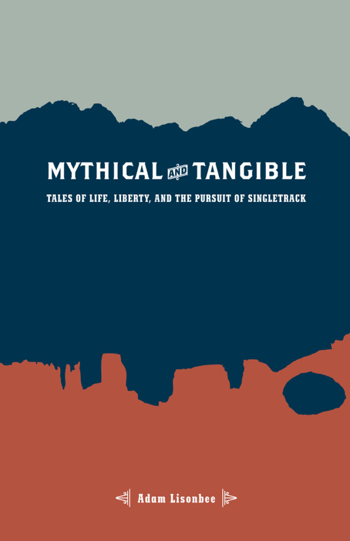 An Excerpt from Mythical and Tangible: Tales of Life, Liberty, and the Pursuit of Singletrack