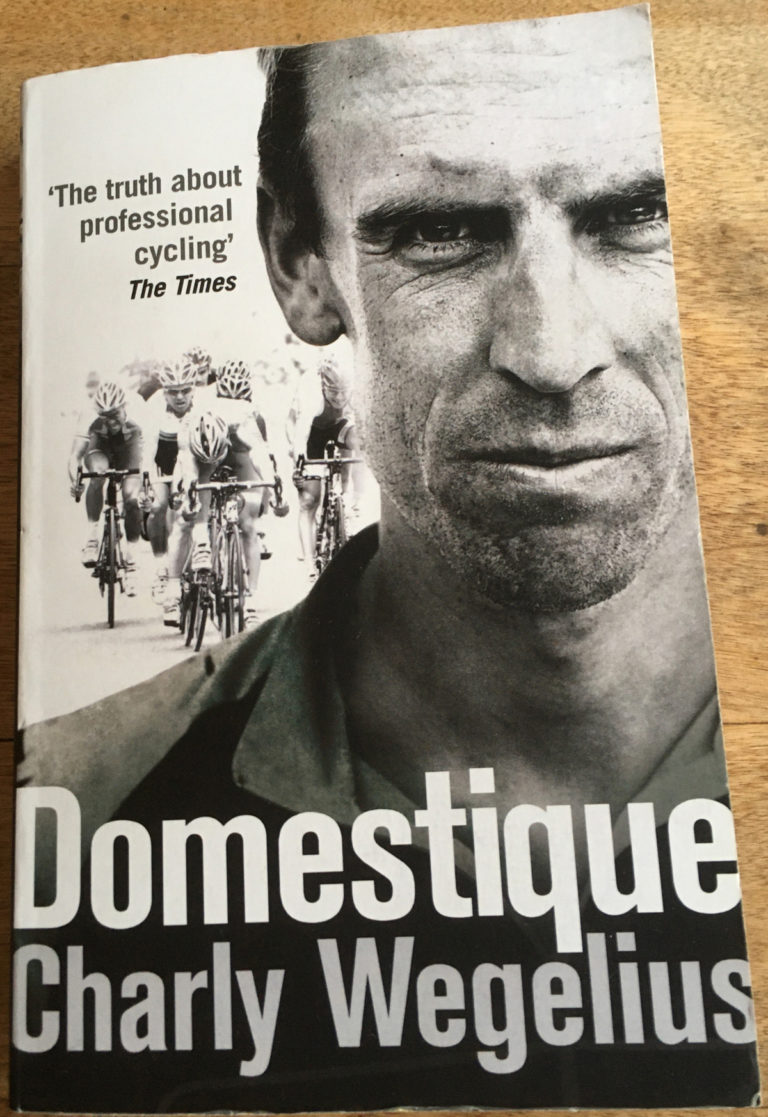Domestique: by Charly Wegelius with Tom Southam (2013), Random House www.randomhouse.co.uk