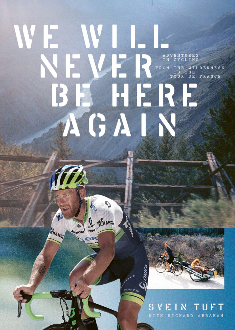 We Will Never Be Here Again Chronicles Svein Tuft’s Adventures in Cycling
